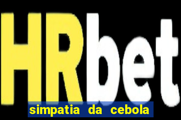 simpatia da cebola roxa para afastar rival